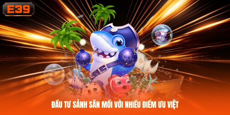 Đầu tư sảnh săn mồi với nhiều điểm ưu việt