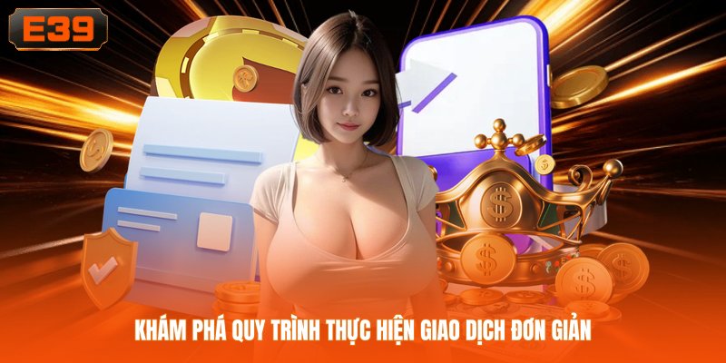 Khám phá quy trình thực hiện giao dịch đơn giản