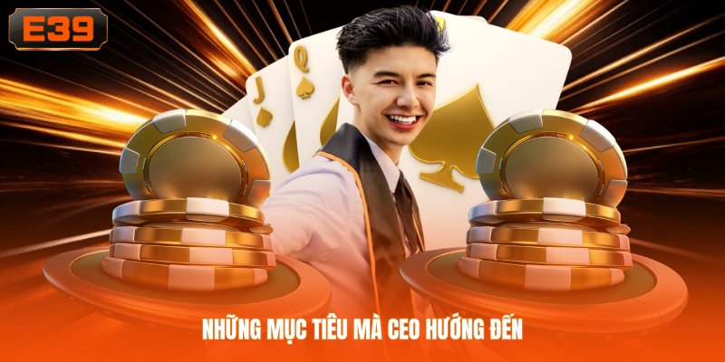 Những mục tiêu mà CEO hướng đến Những mục tiêu mà CEO hướng đến